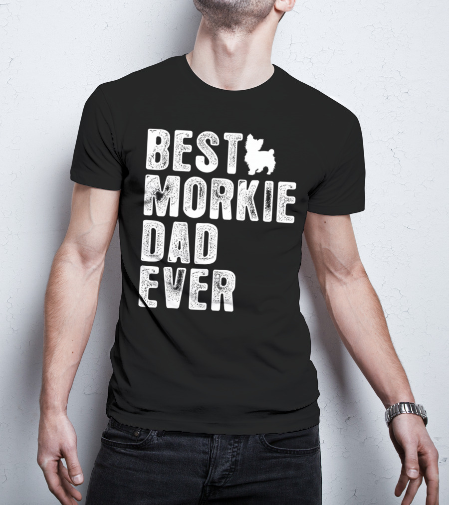 BEST MORKIE DAD EVER T-Shirt
