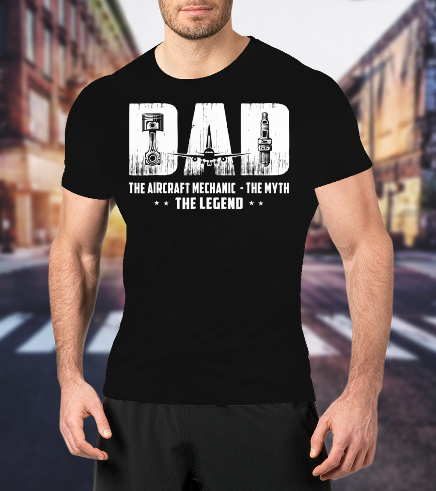 Dad The Aircraft Mechanic The Myth The Legend Plane Engine Parts T-Shirt