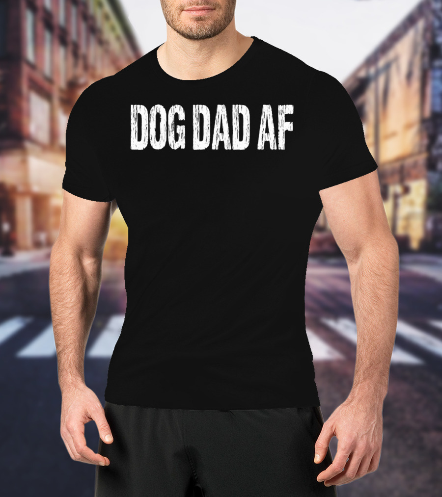 DOG DAD AF T-Shirt