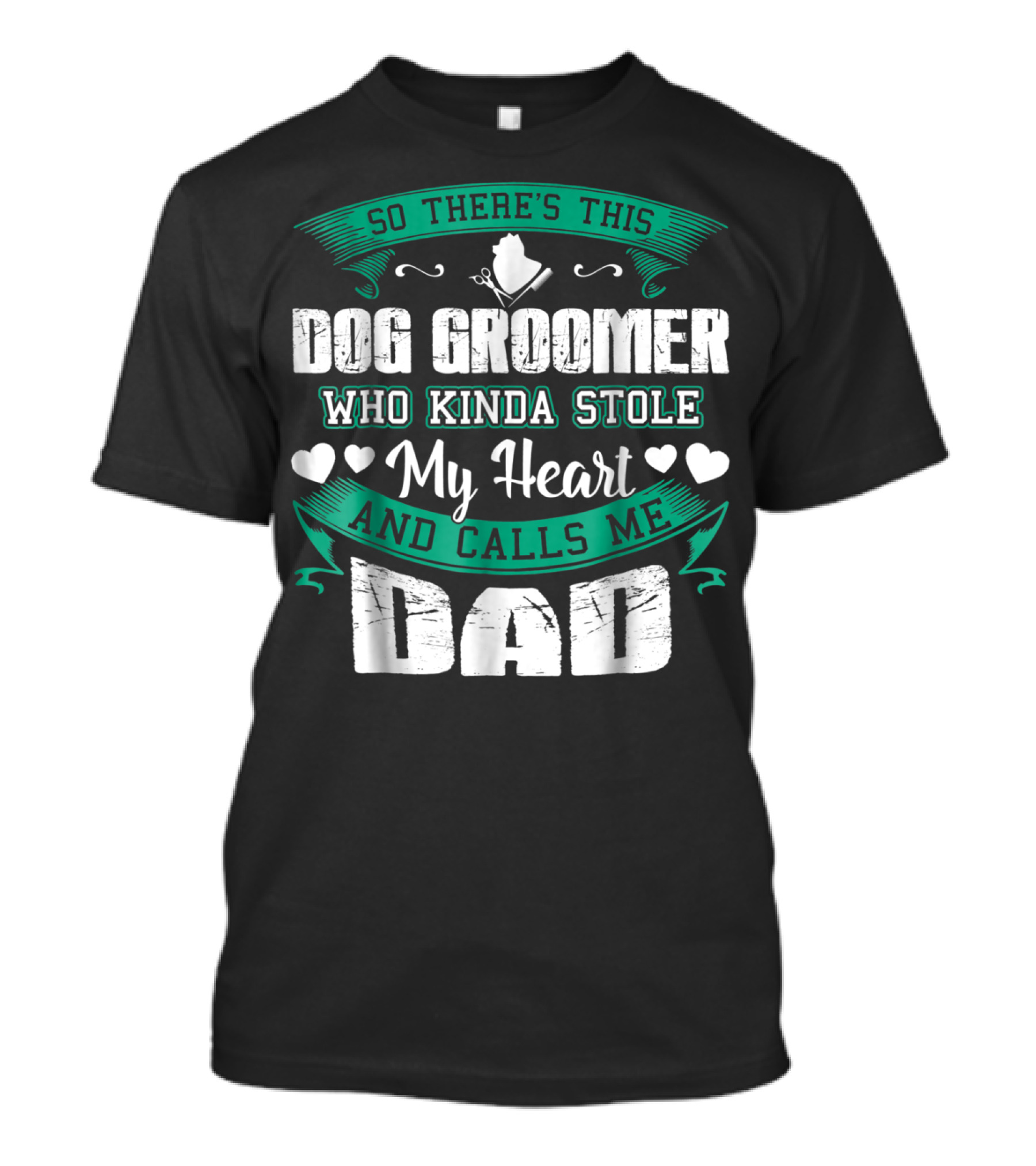 So There's This Dog Groomer Who Kinda Stole My Heart And Calls Me Dad T-Shirt
