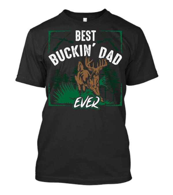 Best Buckin' Dad Ever Deer Hunter Hunting Buck T-Shirt