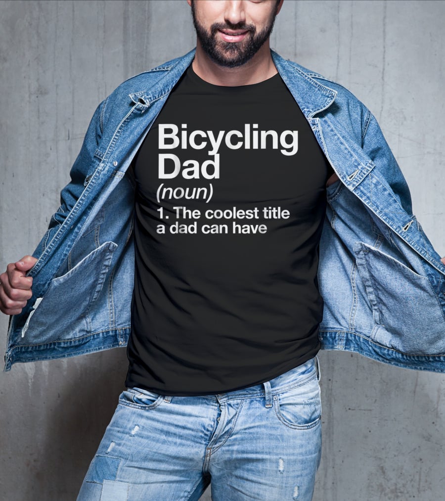 Bicycling Dad Noun The Coolest Title A Dad Can Have Funny Sports Definition T-Shirt