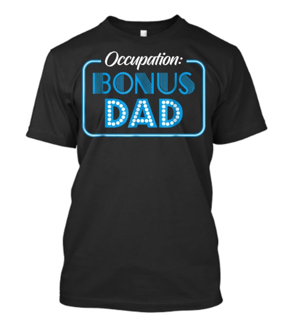 Occupation Bonus Dad From Daughter Or Son Stepdad Stepfather T-Shirt