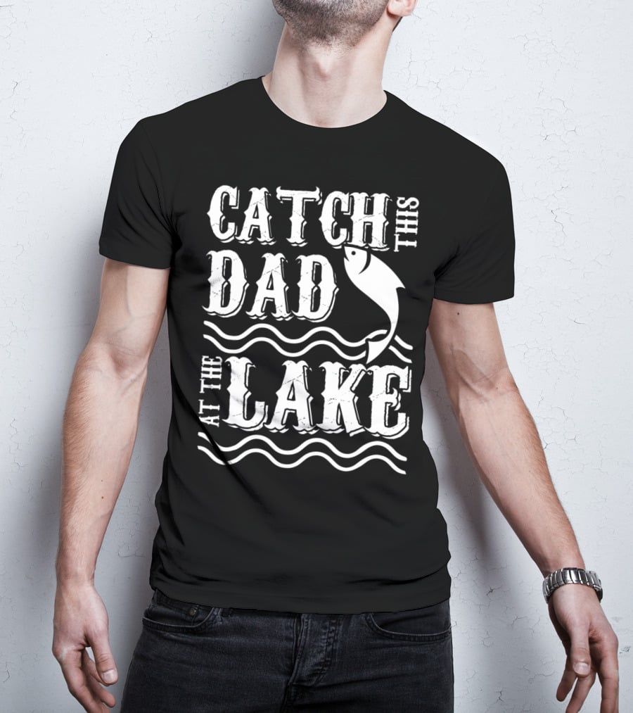 Catch This Dad At The Lake Family Matching Fishing 14 T-Shirt