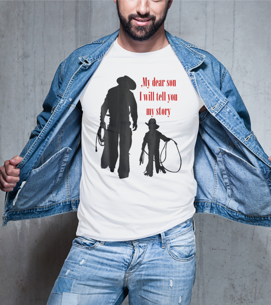 My Dear Son I Will Tell You My Story Cowboy I Love My Dad Cowboy11 T-Shirt