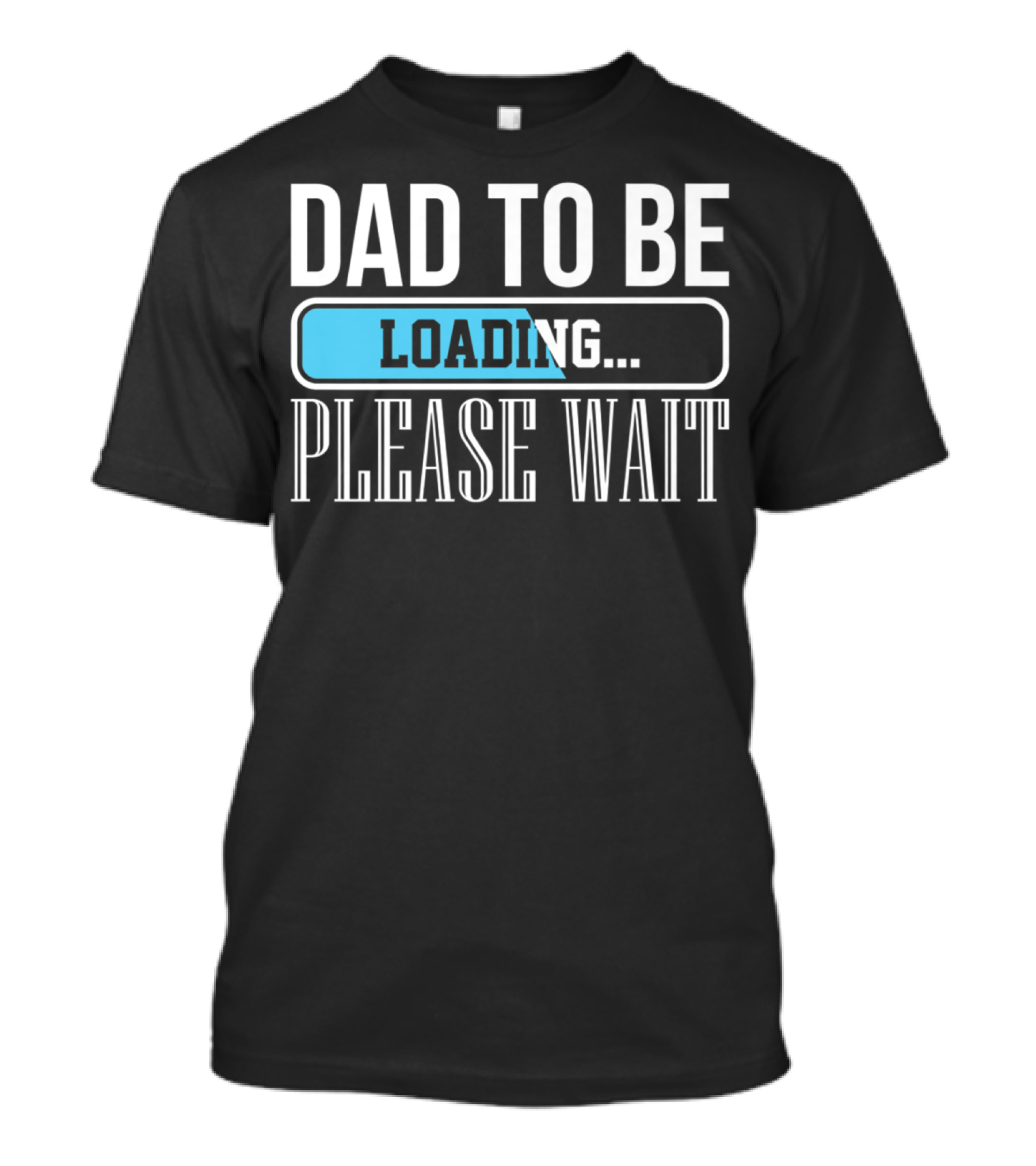 Dad To Be Loading Please Wait Funny Baby Daddy Father T-Shirt