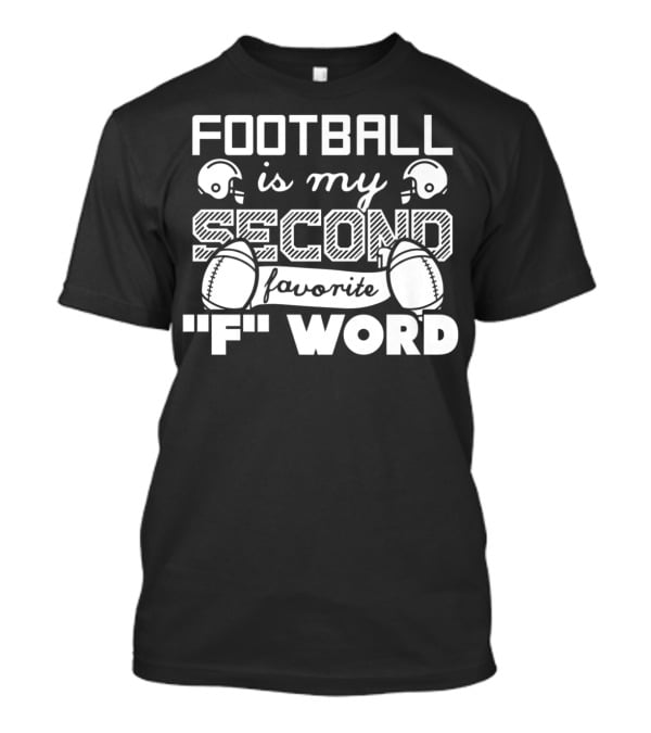 Football Is My Second Favorite F Word Football Dad Football Grandpa89 T-Shirt