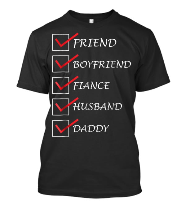 Friend Boyfriend Fiance Husband Daddy Checklist Comedy Dad15 T-Shirt