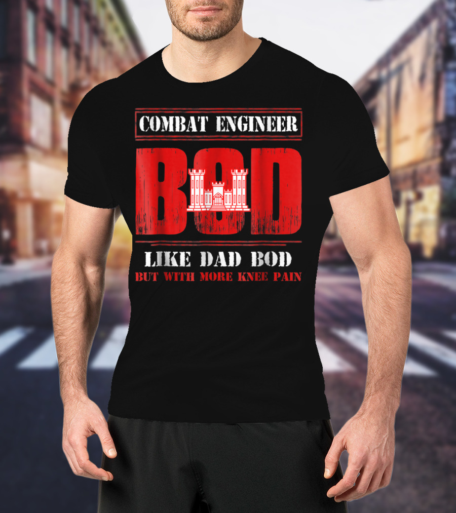 Combat Engineer Bod Like Dad Bod But With More Knee Pain T-Shirt