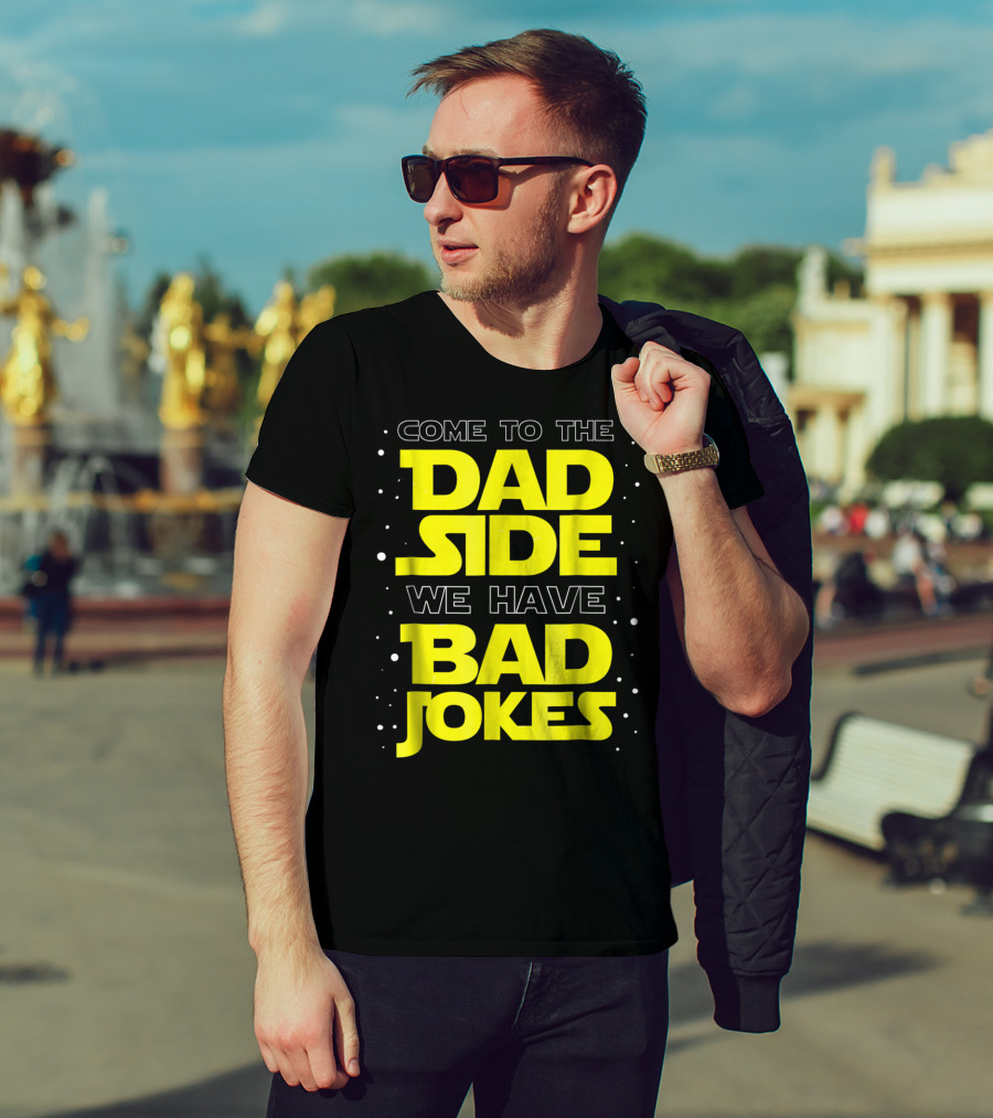 Come To The Dad Side We Have Bad Jokes Funny Dad Jokes Star Wars T-Shirt