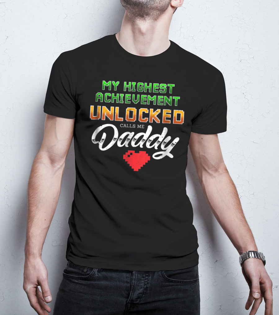 My Highest Achievement Unlocked Calls Me Daddy Gamer Dad69 T-Shirt