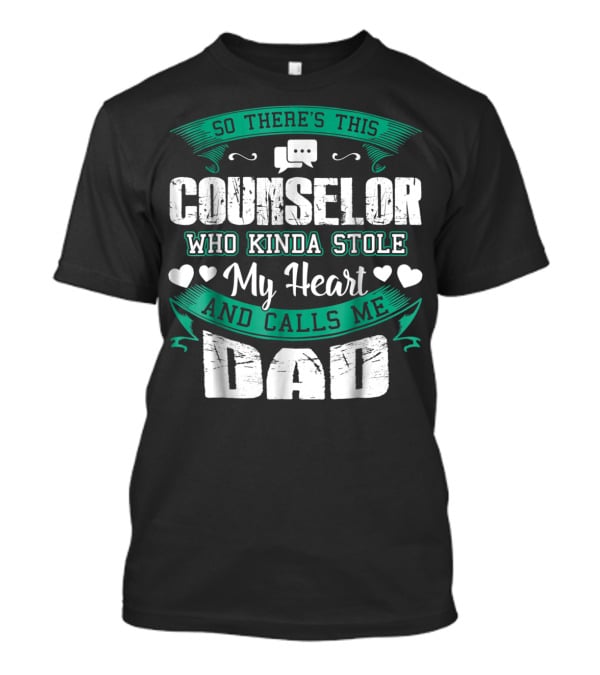 Counselor Who Kinda Stole My Heart And Calls Me Dad T-Shirt