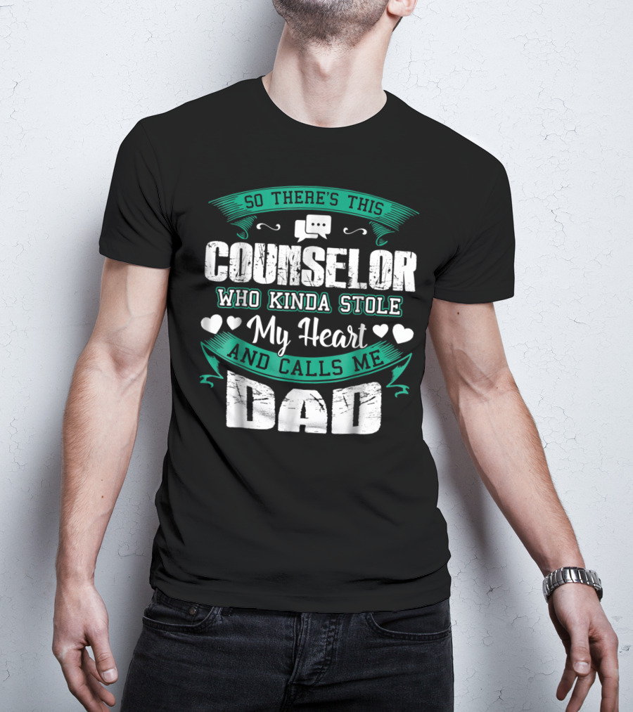 Counselor Who Kinda Stole My Heart And Calls Me Dad T-Shirt