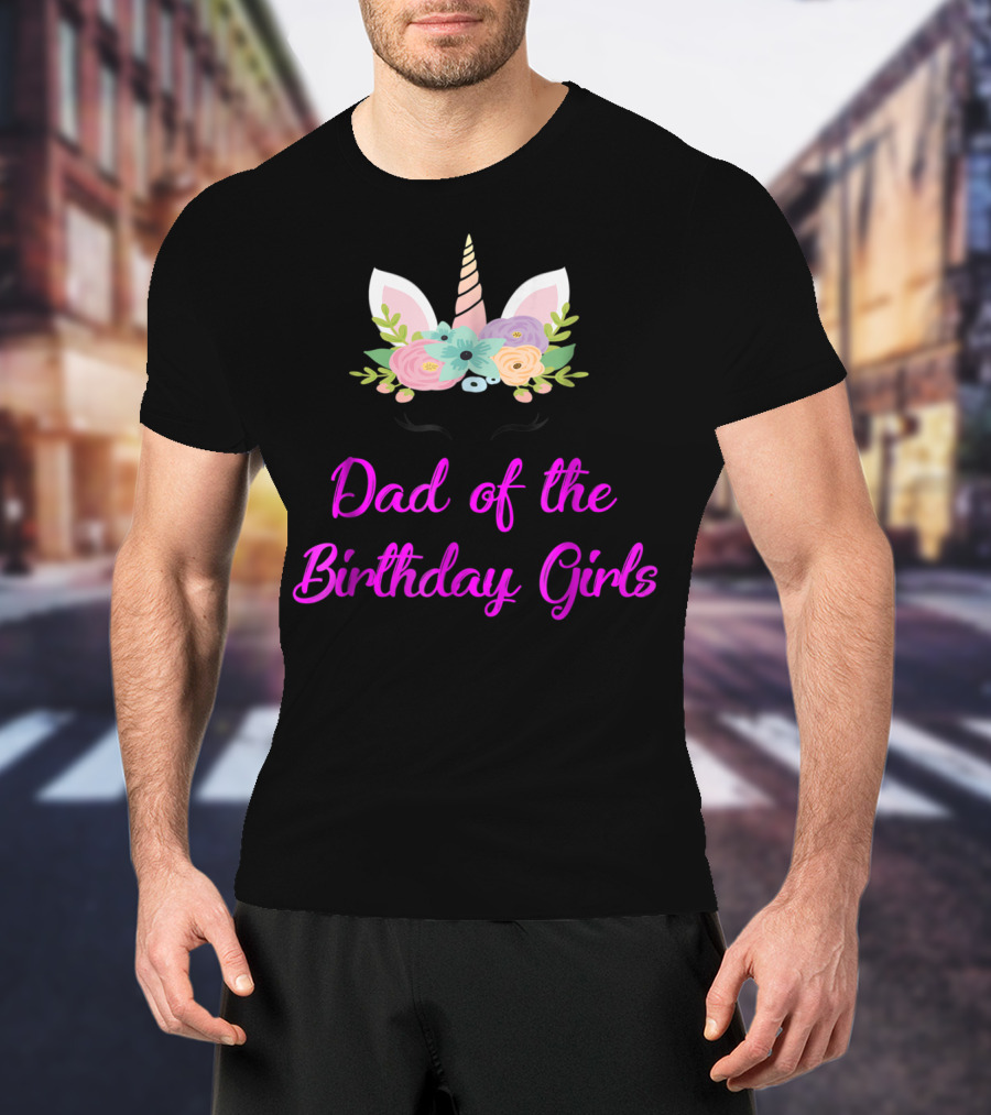 Dad Of The Birthday Girls Cute Unicorn T-Shirt