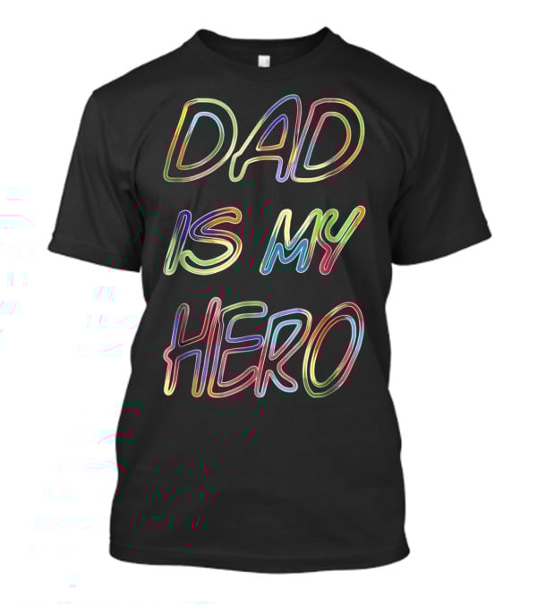 DAD IS MY HERO Colorful Neon Lettering T-Shirt