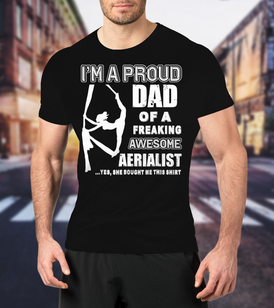 I'm A Proud Dad Of A Freaking Awesome Aerialist T-Shirt