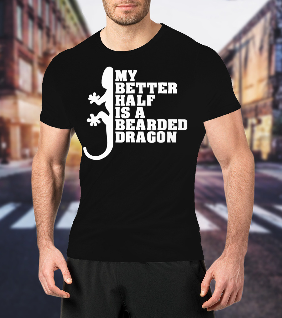 My Better Half Is A Bearded Dragon Funny Dad 64 T-Shirt