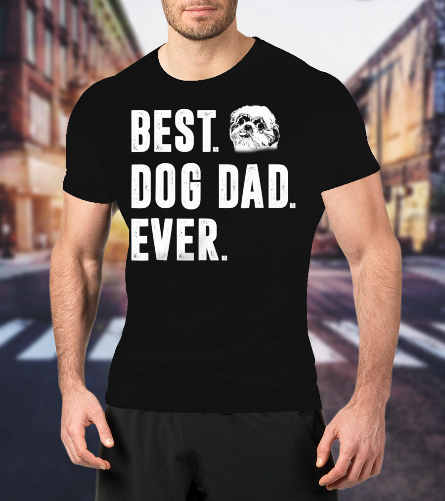 Best Dog Dad Ever Funny Shih Tzu Lover Dad T-Shirt