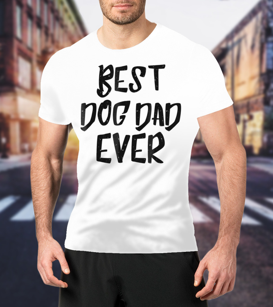 Best Dog Dad Ever Pet Dog Funny Animal Gift For Fathers T-Shirt