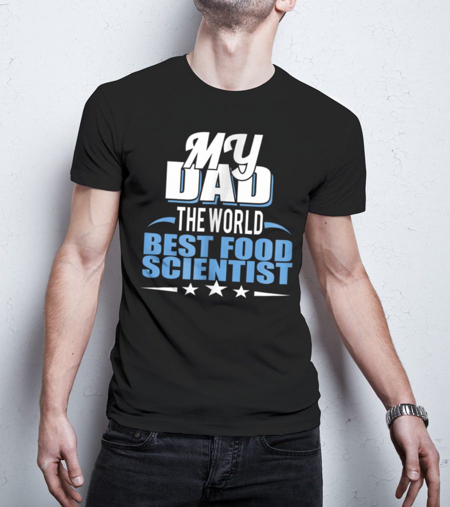 My Dad The World Best Food Scientist T-Shirt