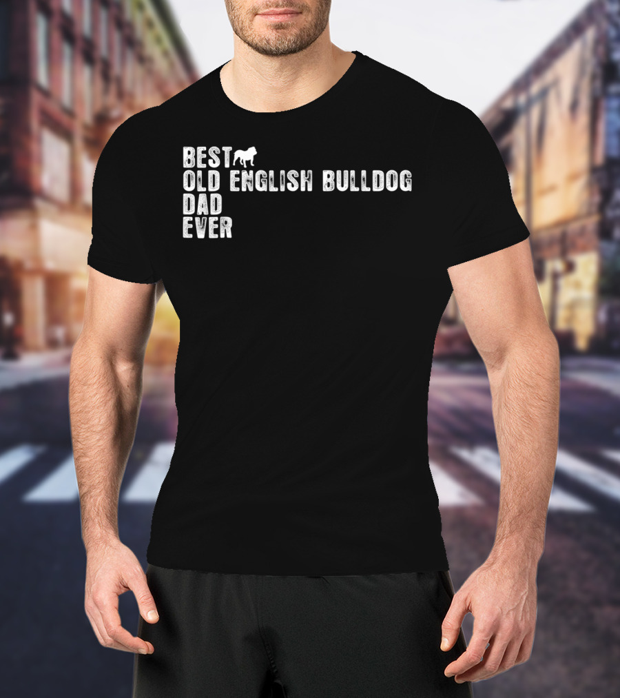 Best Old English Bulldog Dad Ever T-Shirt