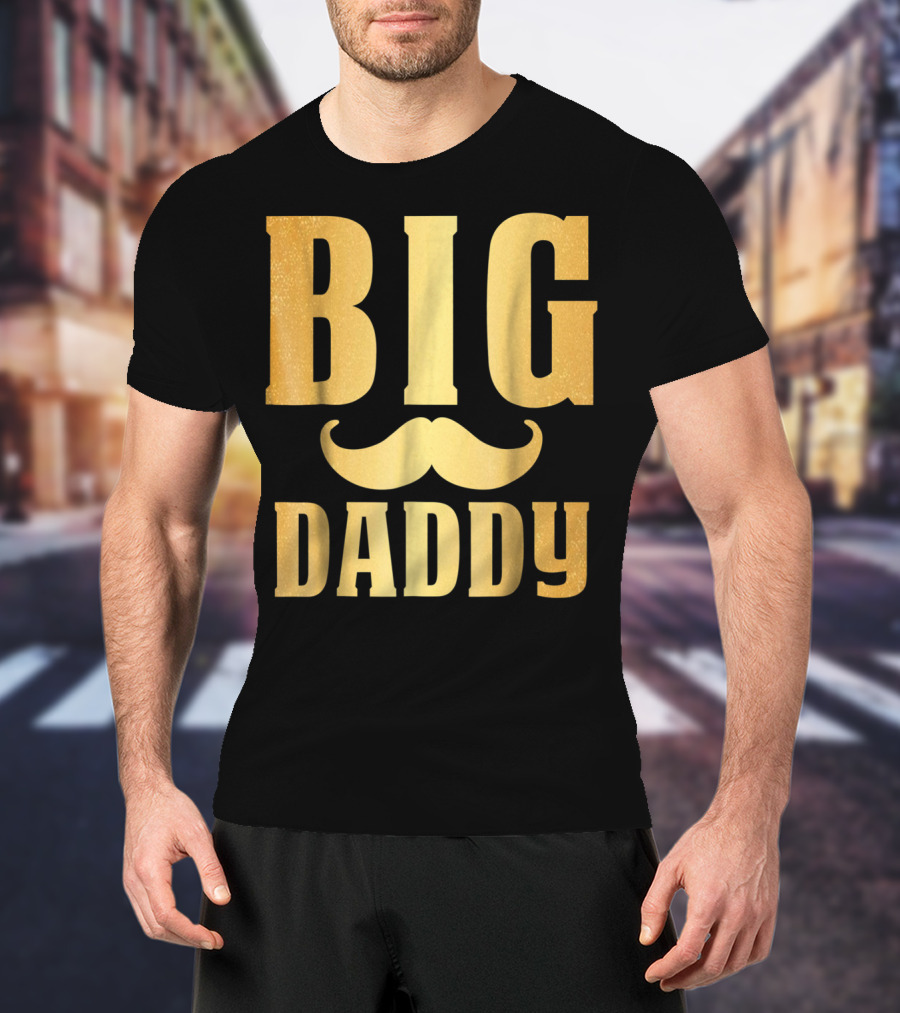 Big Daddy Funny Papa Dad Mustache Family Mom Mama T-Shirt