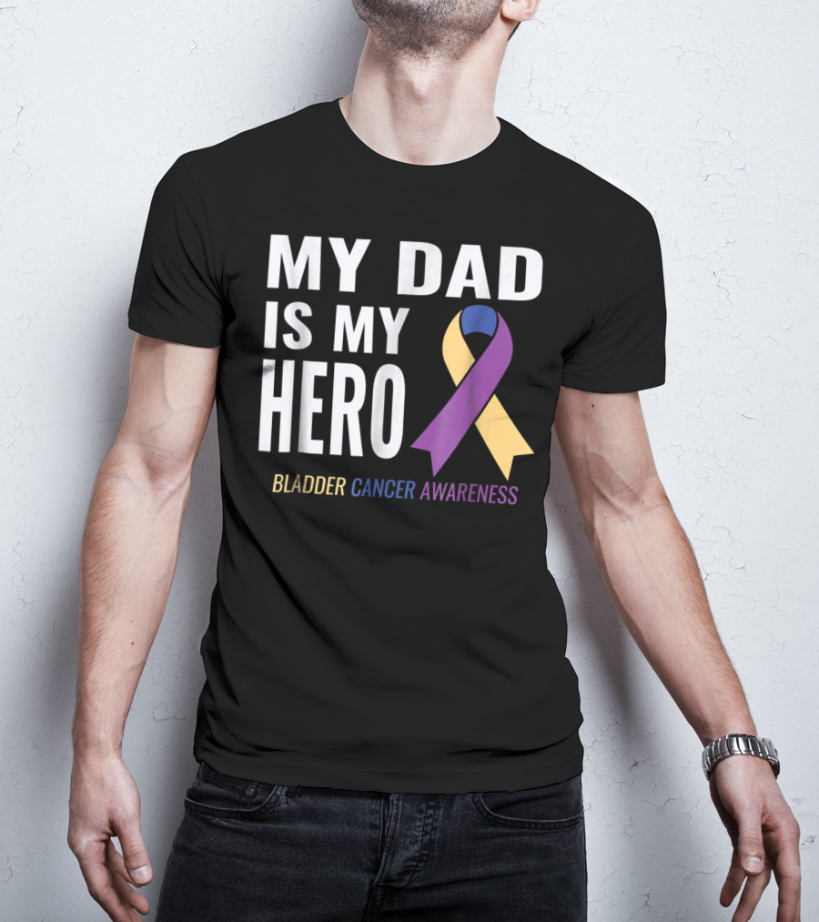 My Dad Is My Hero Bladder Cancer Awareness T-Shirt