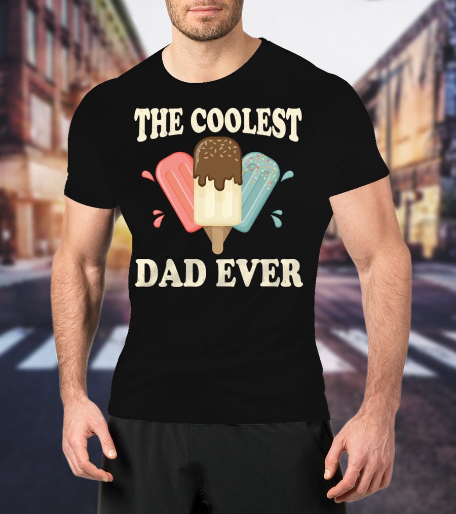 The Coolest Dad Ever Ice Cream Popsicles T-Shirt