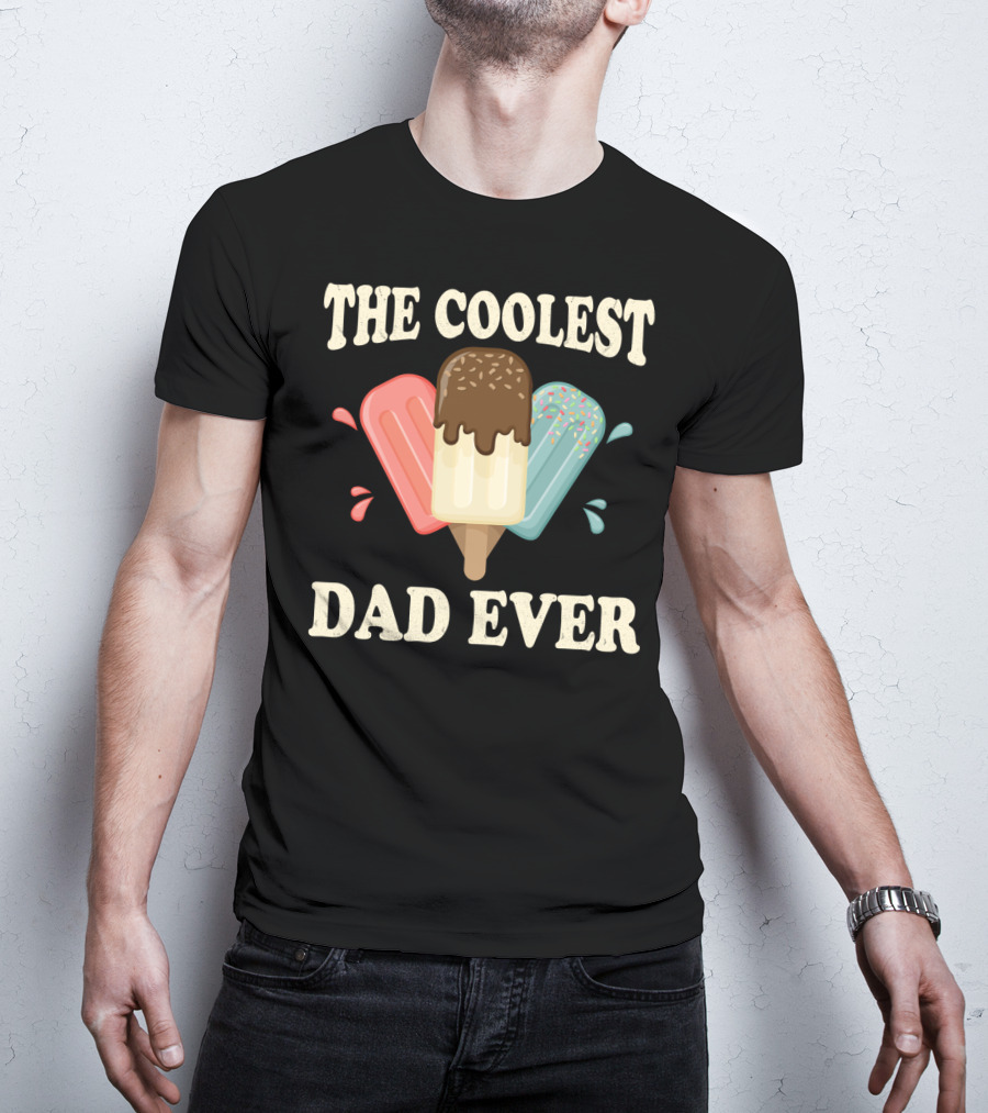 The Coolest Dad Ever Ice Cream Popsicles T-Shirt