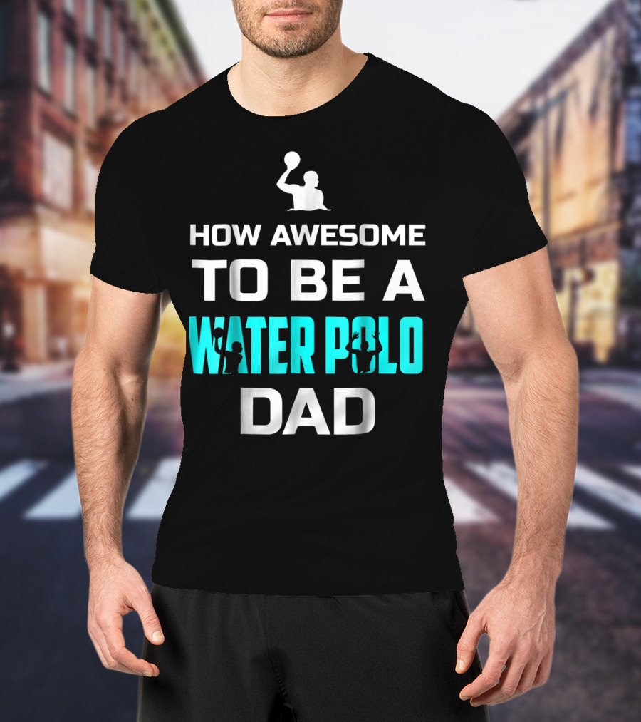 How Awesome To Be A Water Polo Dad T-Shirt
