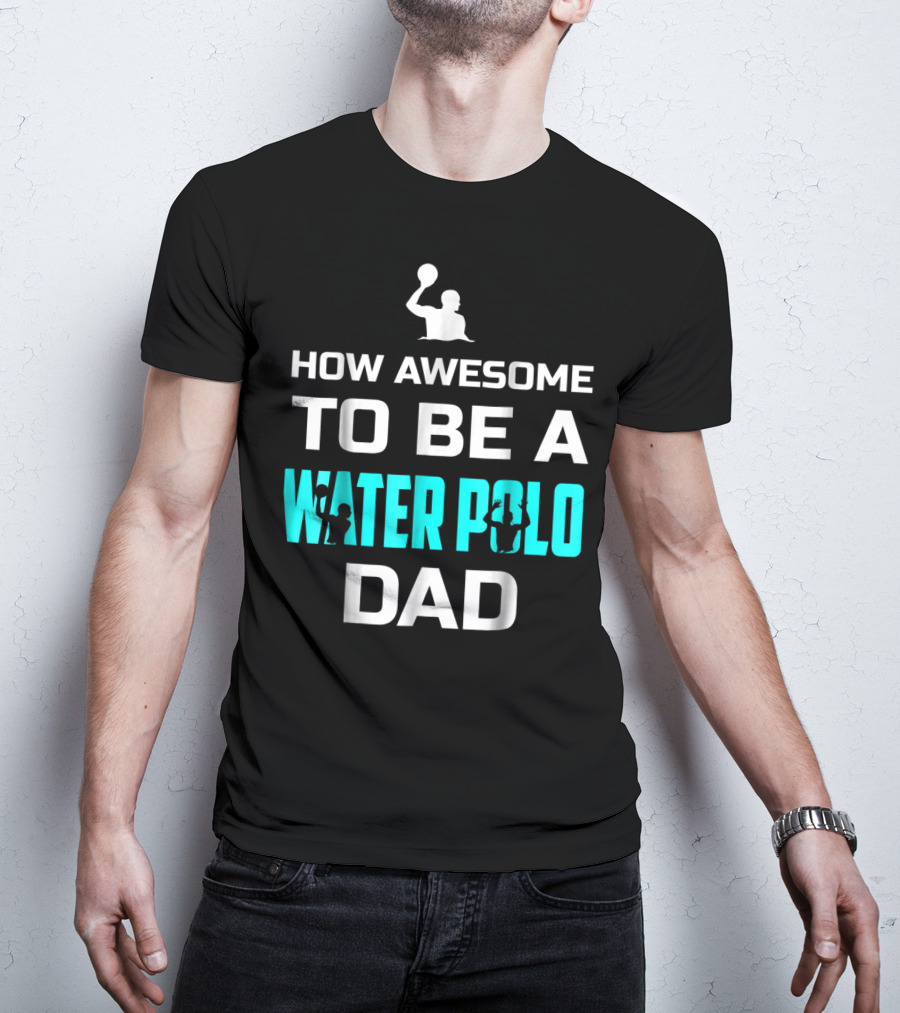 How Awesome To Be A Water Polo Dad T-Shirt