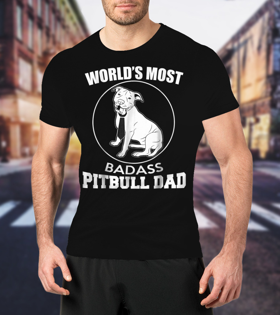 World's Most Badass Pitbull Dad T-Shirt