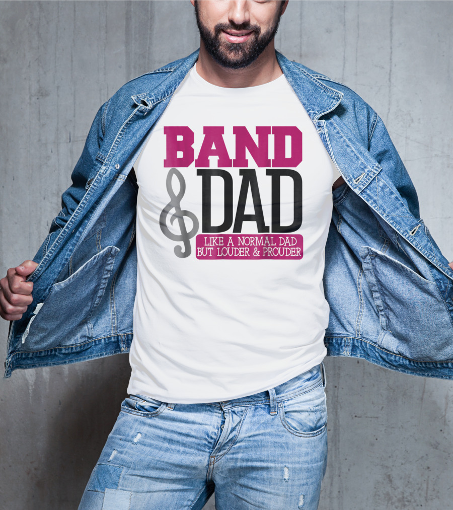 Band Dad Like A Normal Dad But Louder And Prouder T-Shirt