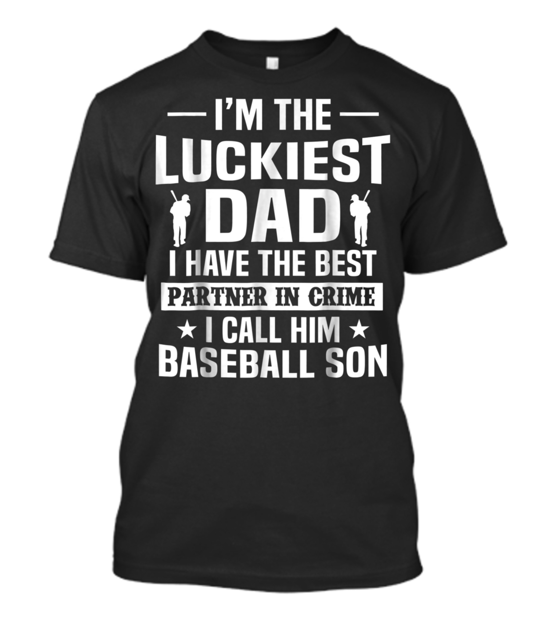 I'm The Luckiest Dad I Have The Best Partner In Crime I Call Him Baseball Son T-Shirt