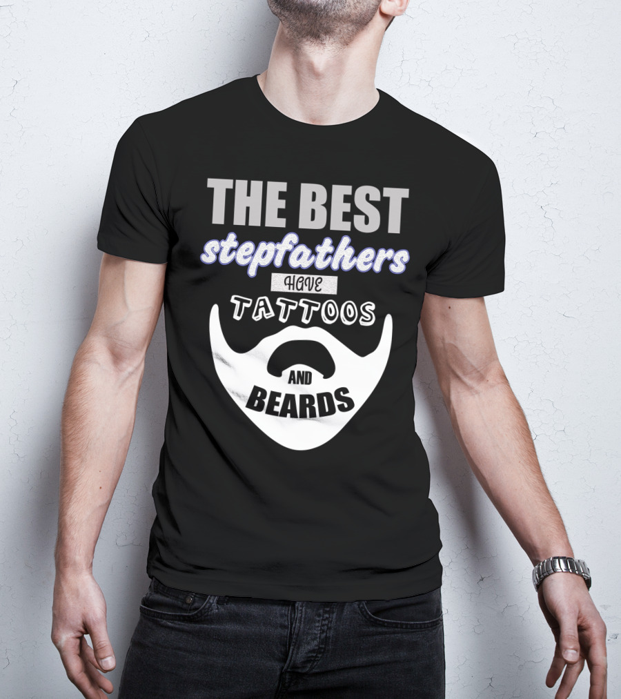 Best Stepfathers Have Tattoos And Beards T-Shirt