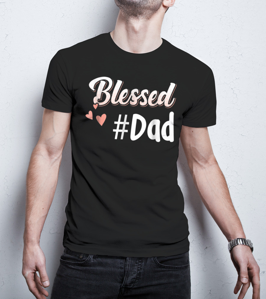 Blessed #Dad With Hearts T-Shirt