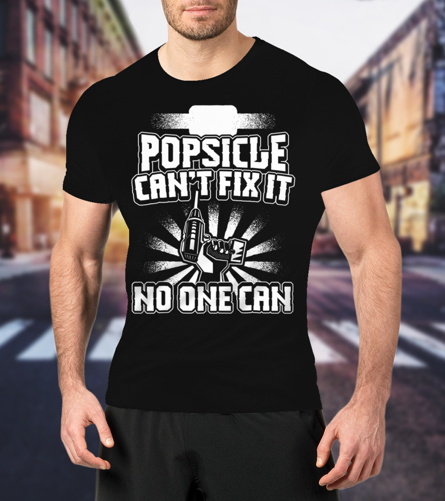 Popsicle Can't Fix It No One Can T-Shirt