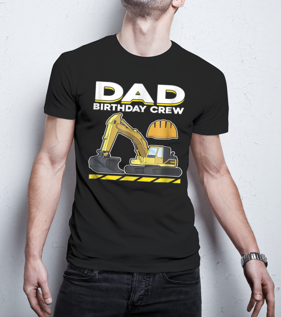 Dad Birthday Crew Construction Party Excavator Hard Hat T-Shirt