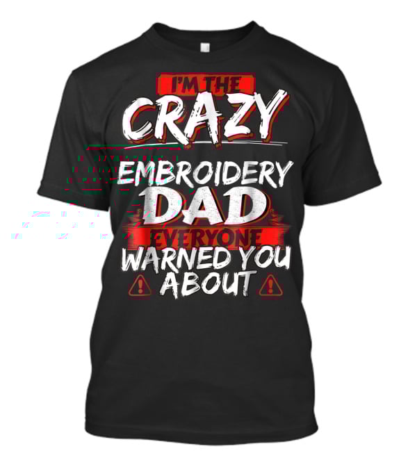I'm The Crazy Dad Everyone Warned You About T-Shirt