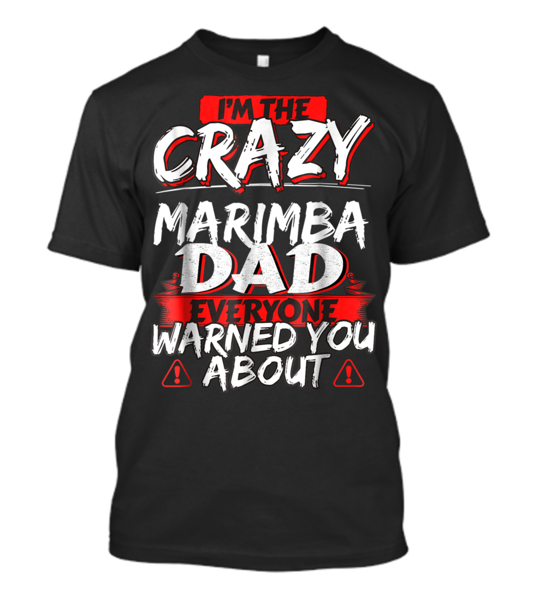 I'm The Crazy Marimba Dad Everyone Warned You About T-Shirt