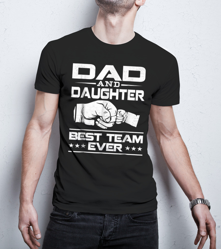 Dad Daughter Best Team Ever Father Daughter Bond T-Shirt