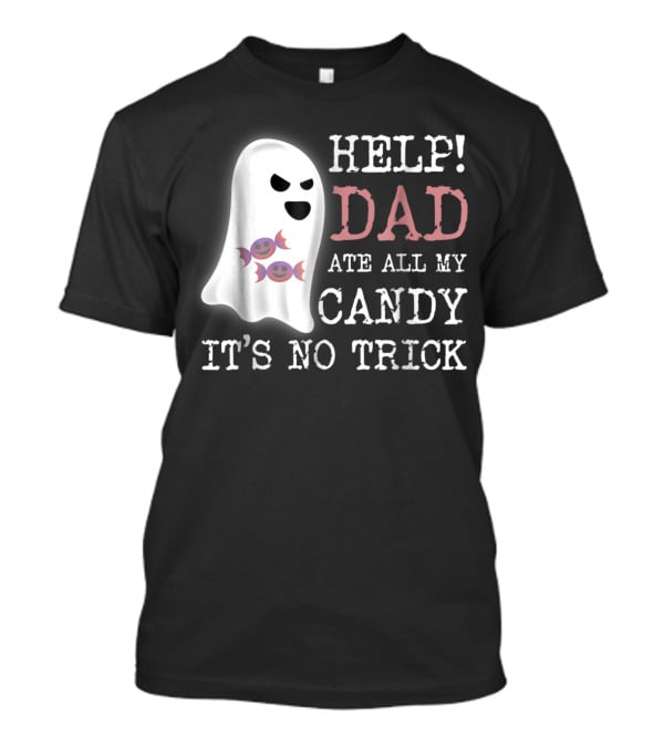 HELP Dad Ate All My Candy It's No Trick T-Shirt