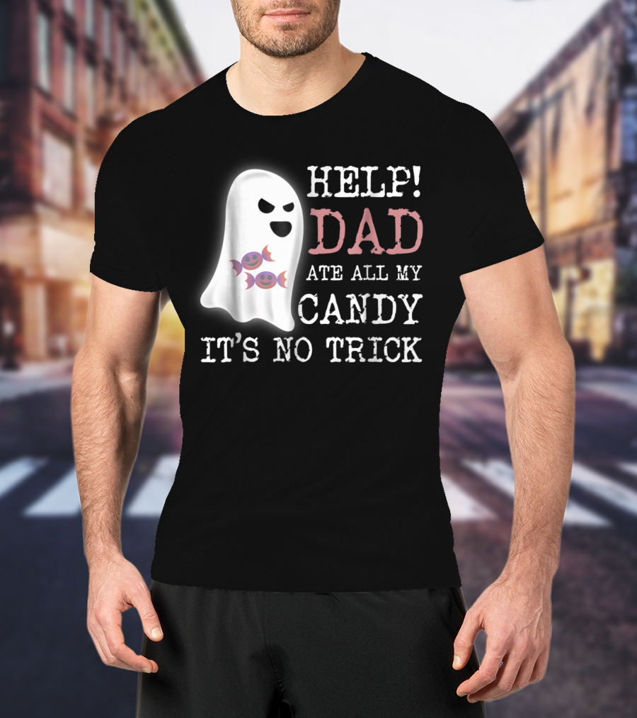 HELP Dad Ate All My Candy It's No Trick T-Shirt