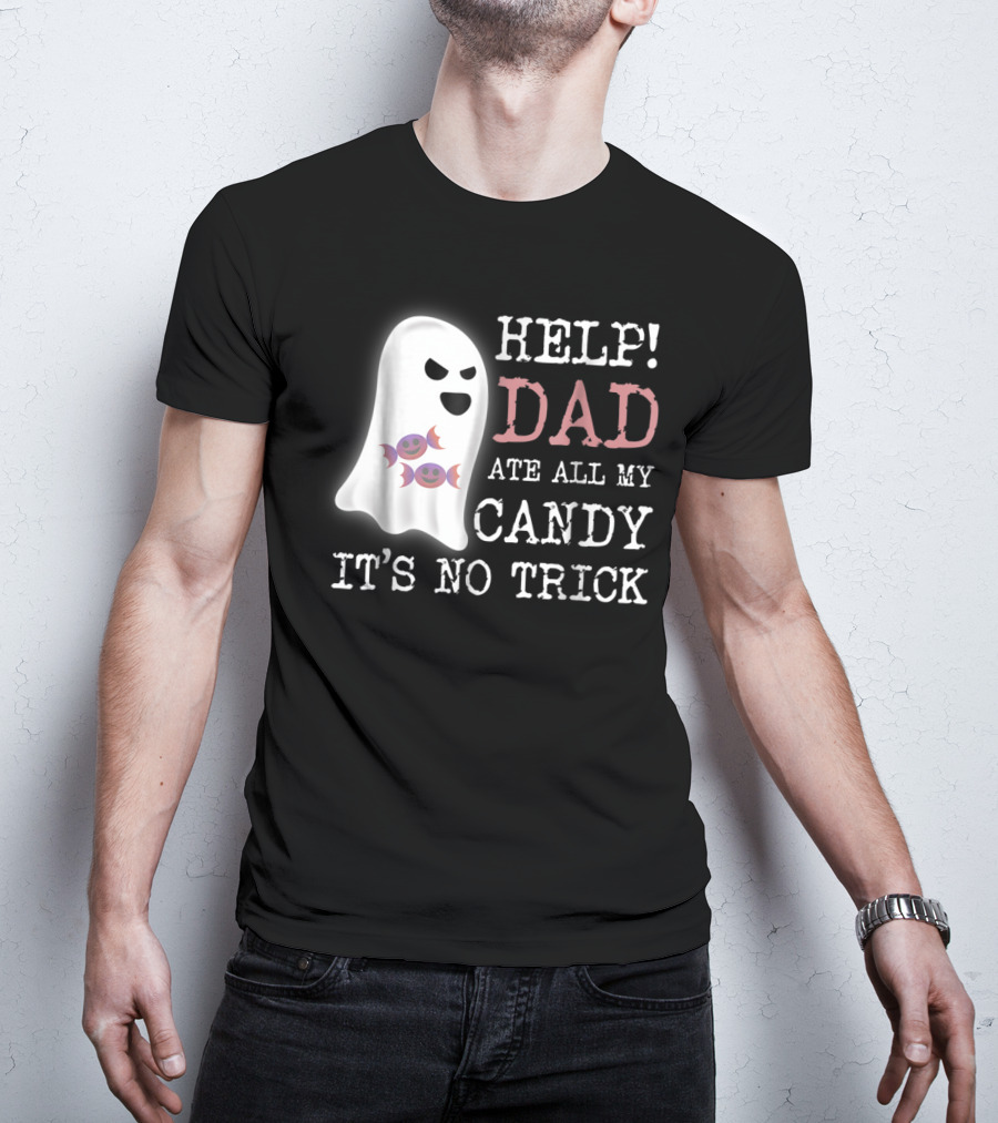 HELP Dad Ate All My Candy It's No Trick T-Shirt