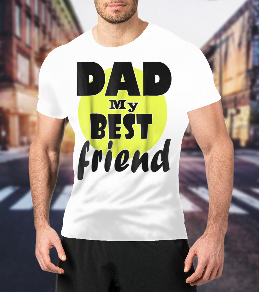 DAD My BEST Friend T-Shirt