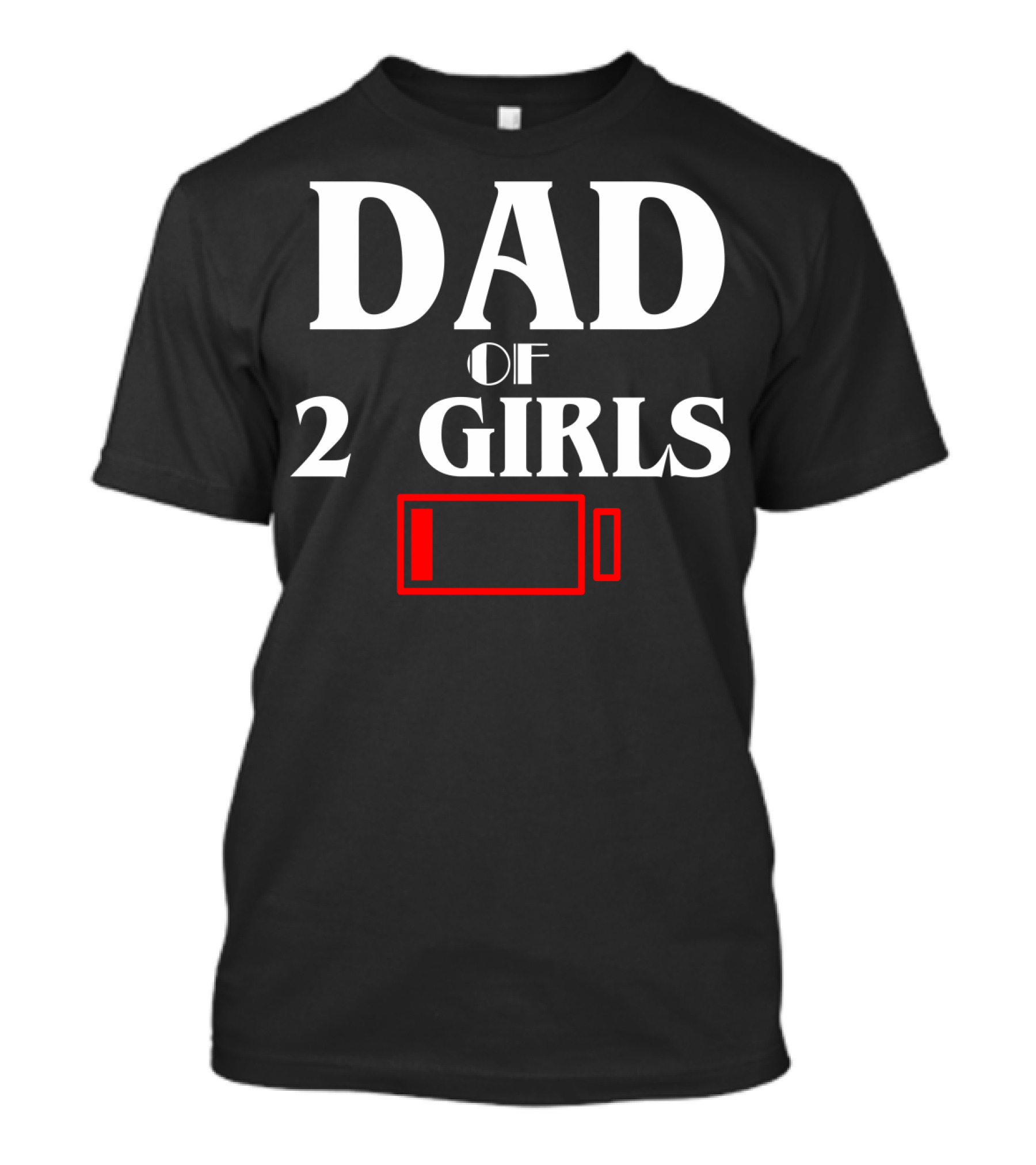 Dad Of 2 Girls Low Battery Funny Idea Best T-Shirt