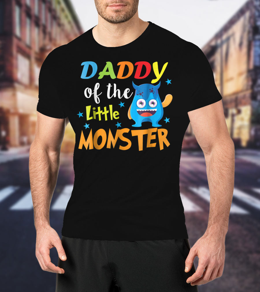 Daddy Of The Little Monster Funny Family Birthday Dad T-Shirt