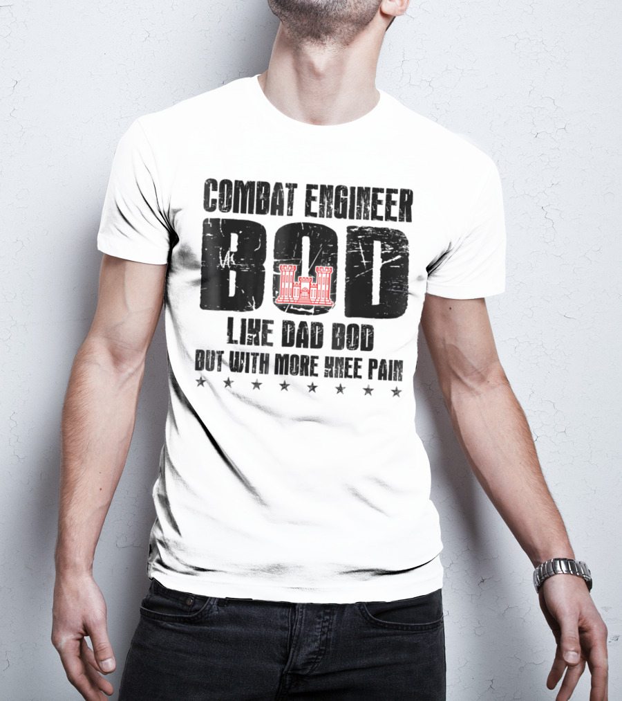Combat Engineer Bod Like A Dad Bod But With More Knee Pain T-Shirt