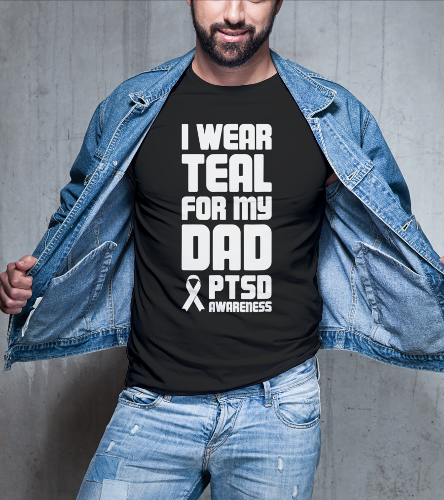 I Wear Teal For My Dad PTSD Awareness T-Shirt