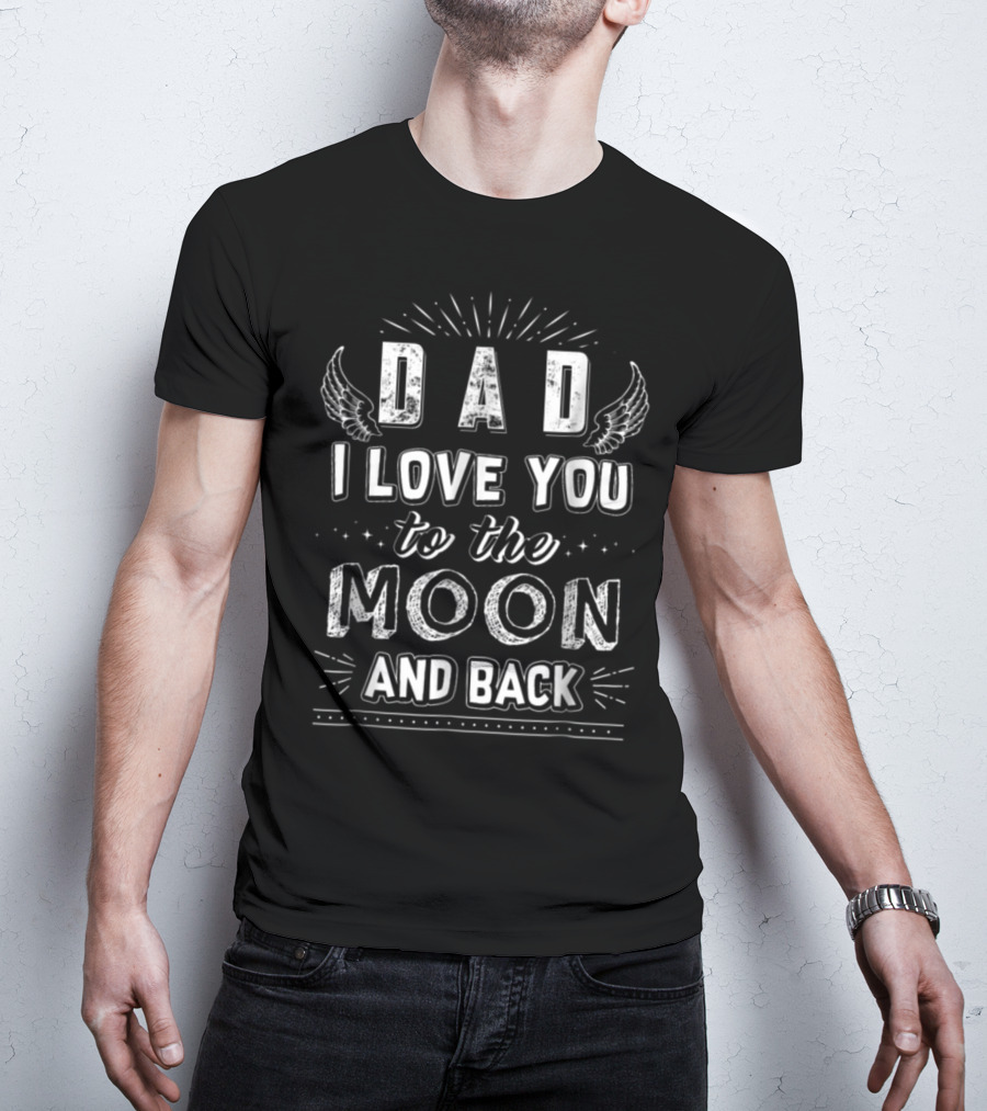 Dad I Love You To The Moon And Back With Wings And Stars Accents T-Shirt